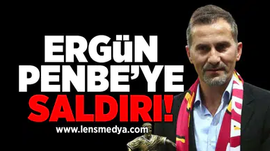 Ergün Penbe'ye saldırı!