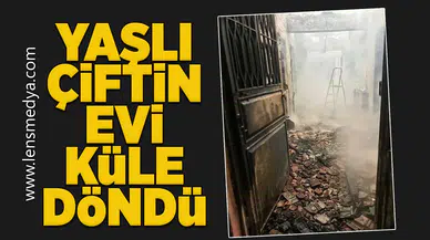 Yaşlı çiftin evi küle döndü!