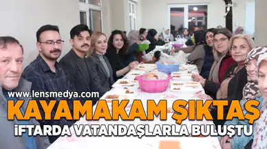 Kaymakam Şıktaş iftarda vatandaşlarla buluştu!