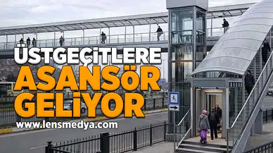 Üstgeçitlere asansör geliyor!