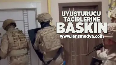 Uyuşturucu tacirlerine baskın!