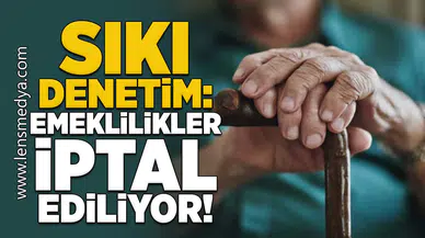 Sıkı Denetim: Emeklilikler İptal Ediliyor