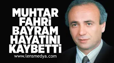 Muhtar Fahri Bayram hayatını kaybetti!