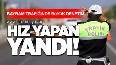 Bayram Trafiğinde Büyük Denetim: Hız Yapan Yandı!