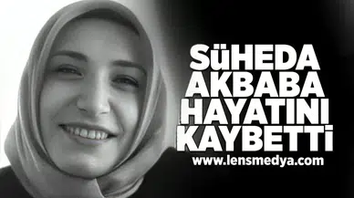 Şüheda Akbaba hayatını kaybetti!