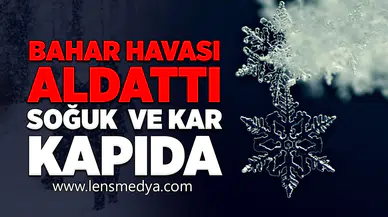 Bahar Havası Aldattı: Soğuk ve Kar Kapıda