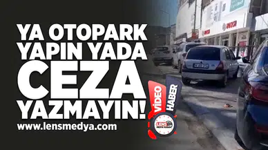 Ya otopark yapın yada ceza yazmayın!