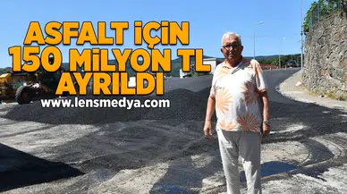 Asfalt için 150 Milyon TL ayrıldı!
