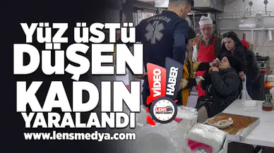 Yüz üstü düşen kadın yaralandı!