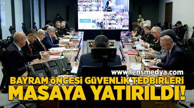 Bayram öncesi güvenlik tedbirleri masaya yatırıldı!