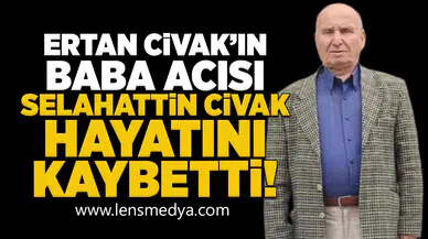 Ertan Civak'ın baba acısı: Selahattin Civak hayatını kaybetti!