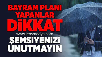 Bayram Planı Yapanlar Dikkat: Şemsiyenizi Unutmayın!