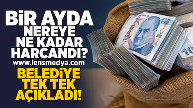 Belediye 1 aylık harcama raporunu açıkladı!