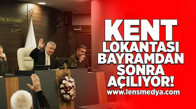 Kent Lokantası bayramdan sonra açılıyor!