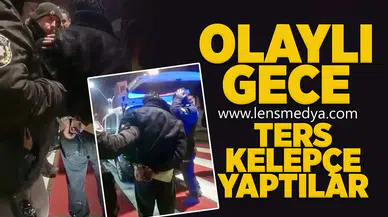 Olaylı gece... Ters kelepçe yaptılar!