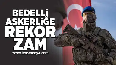 Bedelli askerliğe rekor zam