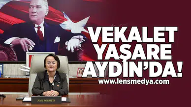 Vekalet Yaşare Aydın'da!