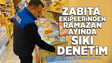 Zabıta ekiplerinden Ramazan ayında sıkı denetim