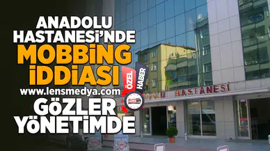 Anadolu Hastanesi'nde mobbing iddiası... Gözler yönetimde!
