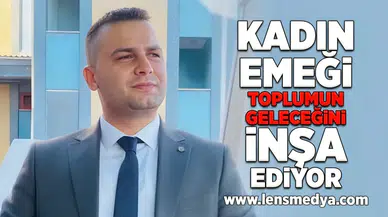 Kadın Emeği toplumun geleceğini inşa ediyor!