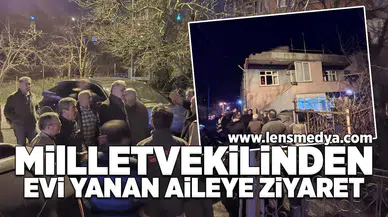 Milletvekilinden evi yanan aileye ziyaret!