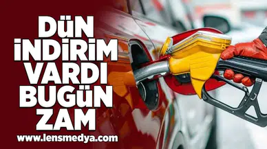 Dün indirim vardı bugün zam