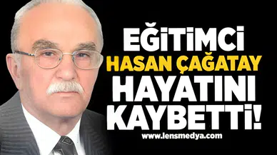 Eğitimci Hasan Çağatay hayatını kaybetti!