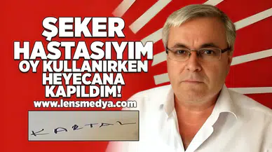 Şeker hasyasıyım, oy kullanırken heyecana kapıldım!