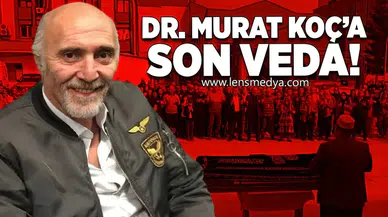 Dr. Murat Koç’a Son Veda