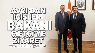 Avcı'dan İçişleri Bakanı Çiftçi'ye ziyaret!