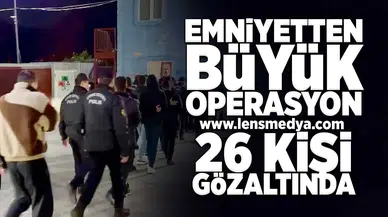 Emniyetten büyük operasyon...  26 kişi gözaltında!