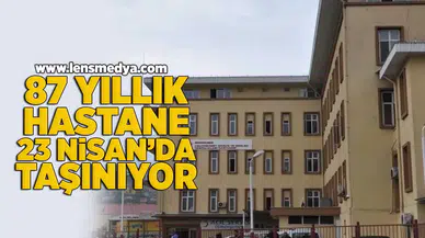 87 yıllık hastane 23 Nisan'da taşınıyor