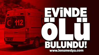 Evinde ölü bulundu