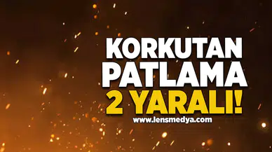 Korkutan patlama: 2 yaralı!