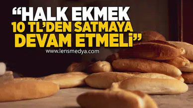 "Halk ekmek 10 TL'den satılmaya devam etmeli"