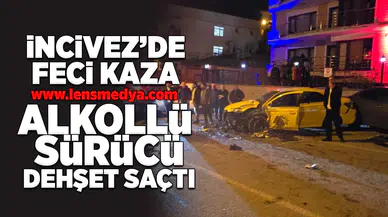 Alkollü sürücü İncivez'de dehşet saçtı!