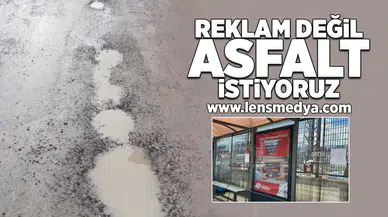 "Reklam değil asfalt istiyoruz!"