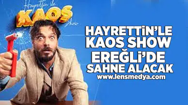 Hayrettin'le Kaos Show Ereğli'de sahne alacak