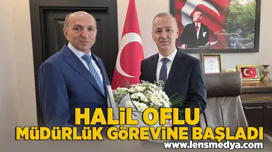 Halil Oflu müdürlük görevine başladı