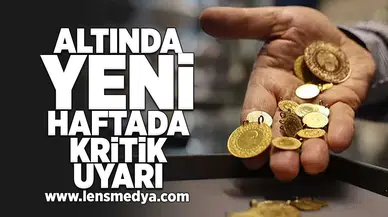 Altında yeni haftada kritik uyarı