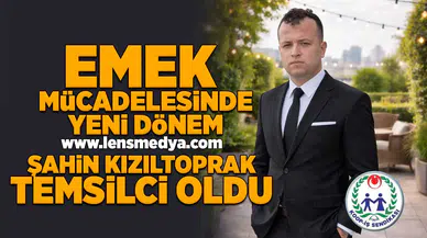 Emek mücadelesinde yeni dönem... Şahin Kızıltoprak temsilci oldu!