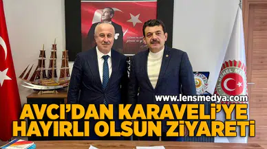 Avcı'dan Karaveli'ye hayırlı olsun ziyareti!