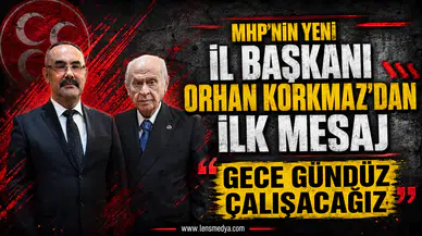 MHP'NİN YENİ İL BAŞKANI ORHAN KORKMAZ'DAN İLK MESAJ: “GECE GÜNDÜZ ÇALIŞACAĞIZ”