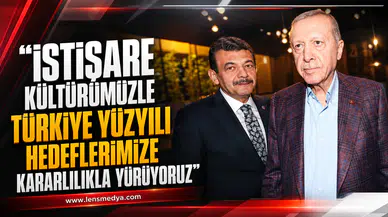 AVCI: “İSTİŞARE KÜLTÜRÜMÜZLE TÜRKİYE YÜZYILI HEDEFLERİMİZE KARARLILIKLA YÜRÜYORUZ”