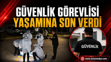 Güvenlik görevlisi yaşamına son verdi!