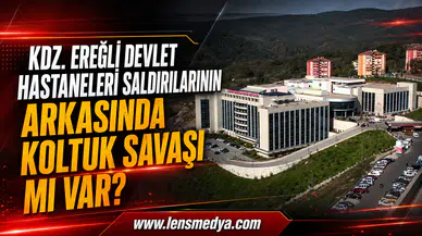 Kdz.Ereğli Devlet Hastaneleri saldırılarının arkasında koltuk savaşı mı var?
