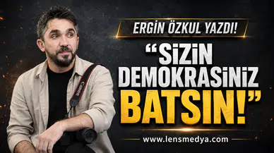 Sizin demokrasiniz batsın!