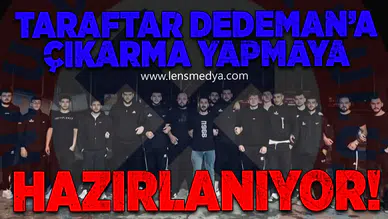 Taraftar Dedeman'a çıkarma yapmaya hazırlanıyor!