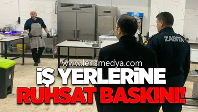İş Yerlerine Ruhsat Baskını!