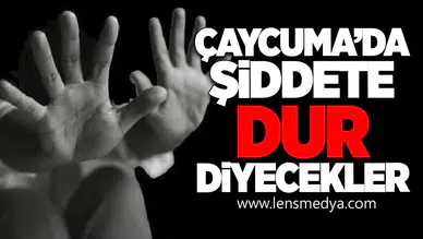 Çaycuma’da Şiddete Dur Diyecekler